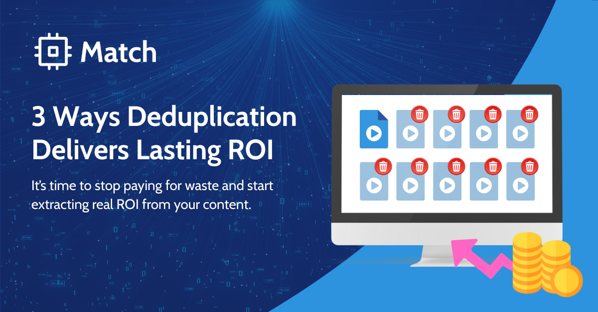 3 Ways Deduplication Delivers Lasting ROI
