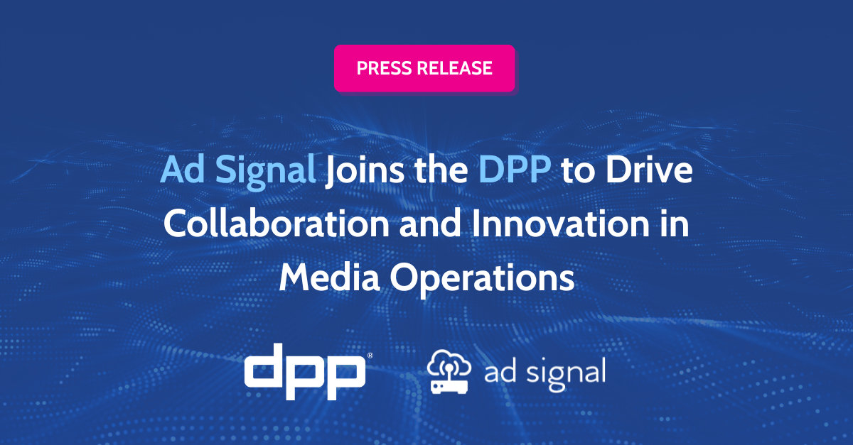 Ad Signal Joins the DPP to Drive Collaboration and Innovation in Media Operations